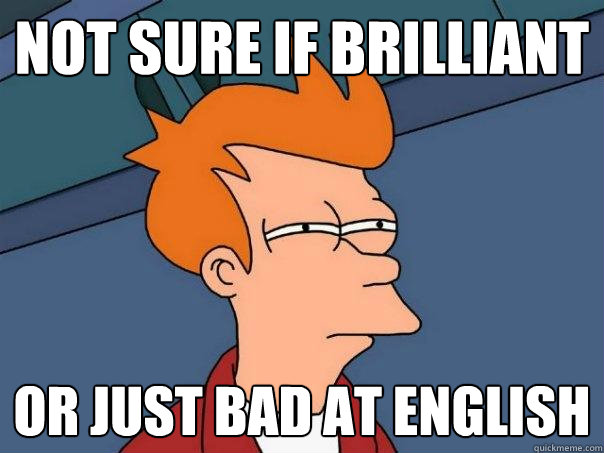 Not sure if brilliant or just bad at english  Futurama Fry