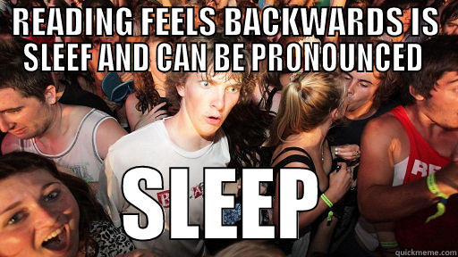 Feels is Sleep? - READING FEELS BACKWARDS IS SLEEF AND CAN BE PRONOUNCED  SLEEP Sudden Clarity Clarence