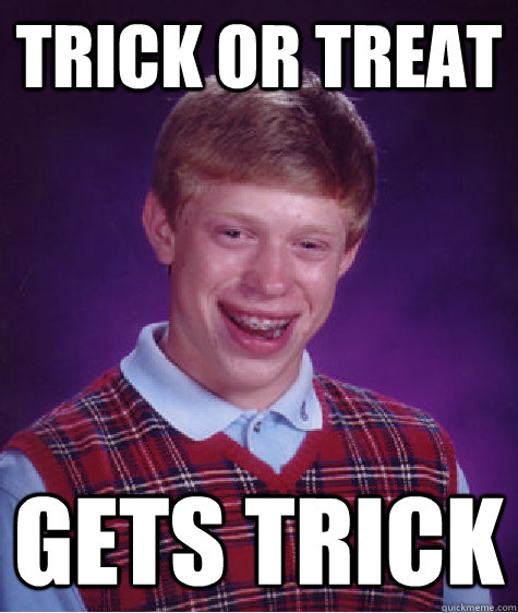 Trick or treat gets trick  Bad Luck Brian