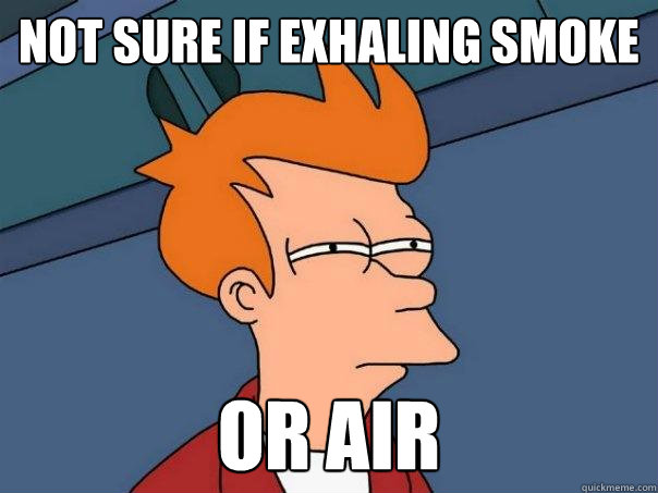 Not sure if exhaling smoke Or air  Futurama Fry