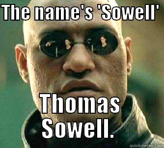 THE NAME'S 'SOWELL'  THOMAS SOWELL.  Matrix Morpheus