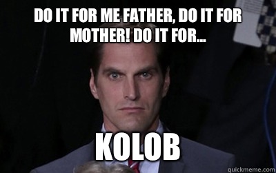 Do it for me father, do it for mother! Do it for... Kolob  Menacing Josh Romney