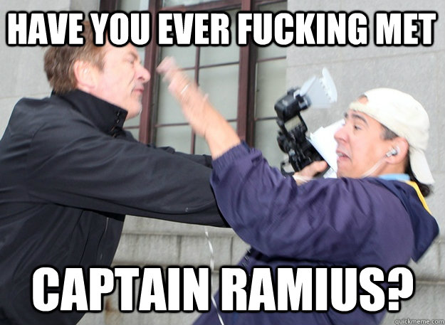 Have you ever fucking met Captain Ramius?  