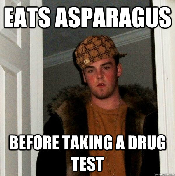 eats asparagus before taking a drug test  Scumbag Steve