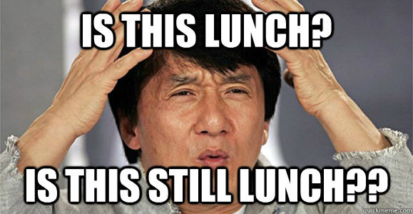 Is this lunch? Is this still lunch?? - Is this lunch? Is this still lunch??  Confused Jackie Chan