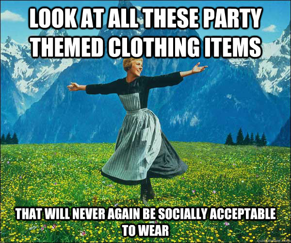 look at all these party themed clothing items that will never again be socially acceptable to wear  - look at all these party themed clothing items that will never again be socially acceptable to wear   Sound of Music