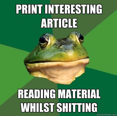 Print interesting
article Reading material whilst shitting  Foul Bachelor Frog