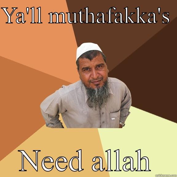 YA'LL MUTHAFAKKA'S  NEED ALLAH Ordinary Muslim Man