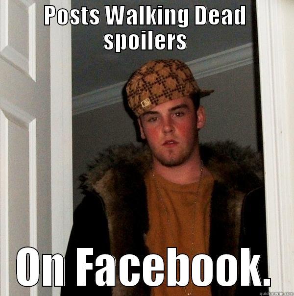 POSTS WALKING DEAD SPOILERS ON FACEBOOK. Scumbag Steve