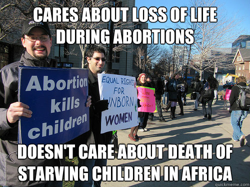 Cares about loss of life during abortions doesn't care about death of starving children in Africa  