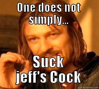 ONE DOES NOT SIMPLY... SUCK JEFF'S COCK Misc