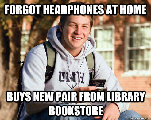 forgot headphones at home buys new pair from library bookstore - forgot headphones at home buys new pair from library bookstore  College Freshman