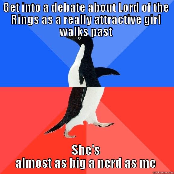 GET INTO A DEBATE ABOUT LORD OF THE RINGS AS A REALLY ATTRACTIVE GIRL WALKS PAST SHE'S ALMOST AS BIG A NERD AS ME Socially Awkward Awesome Penguin