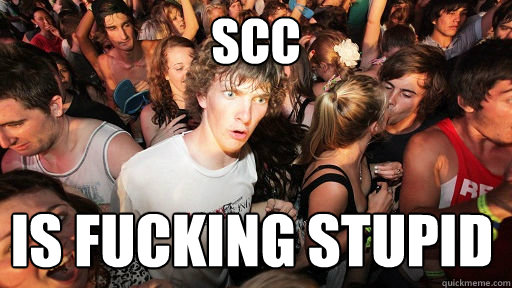 SCC is fucking stupid  Sudden Clarity Clarence