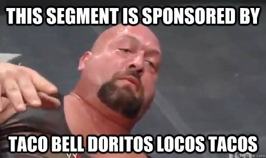 This Segment is Sponsored by  Taco Bell Doritos Locos Tacos  