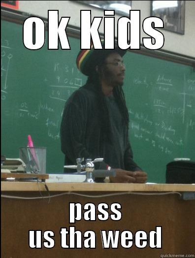 OK KIDS PASS US THA WEED Rasta Science Teacher