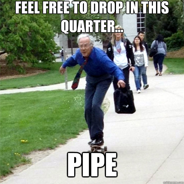 Feel free to drop in this quarter... pipe  Skating Prof