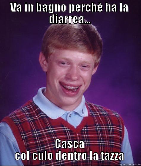 VA IN BAGNO PERCHÈ HA LA DIARREA... CASCA COL CULO DENTRO LA TAZZA Bad Luck Brian