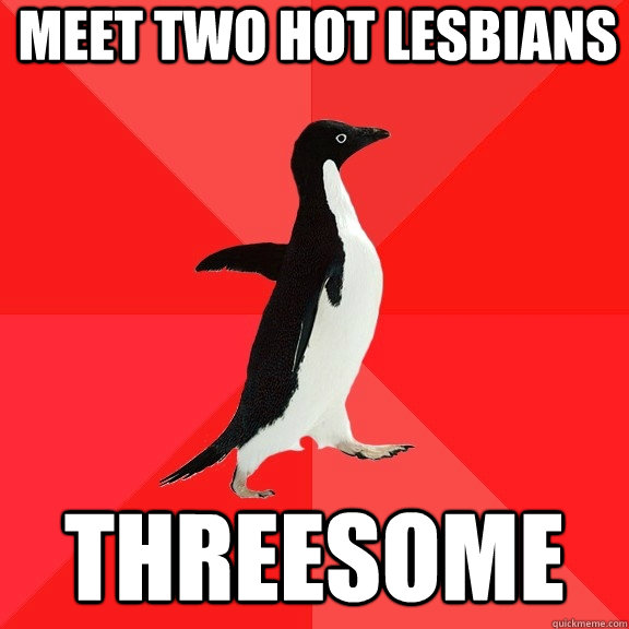 meet two hot lesbians threesome  Socially Awesome Penguin