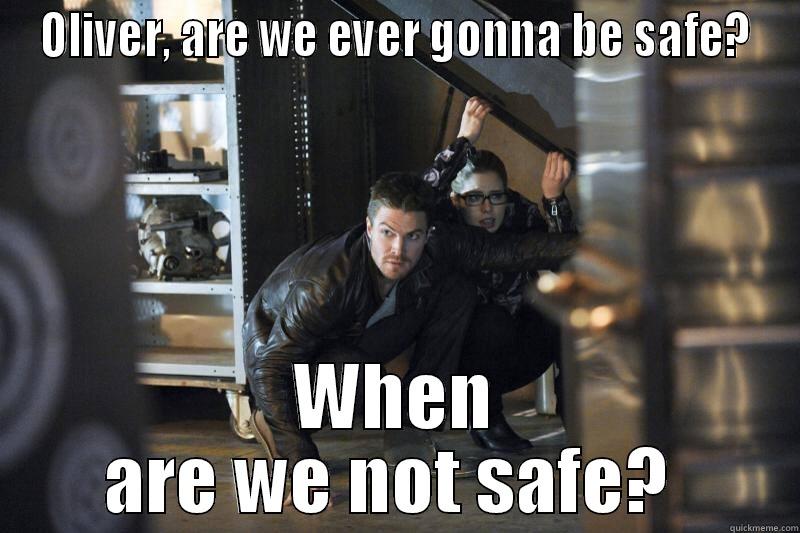 OLIVER, ARE WE EVER GONNA BE SAFE? WHEN ARE WE NOT SAFE?  Misc