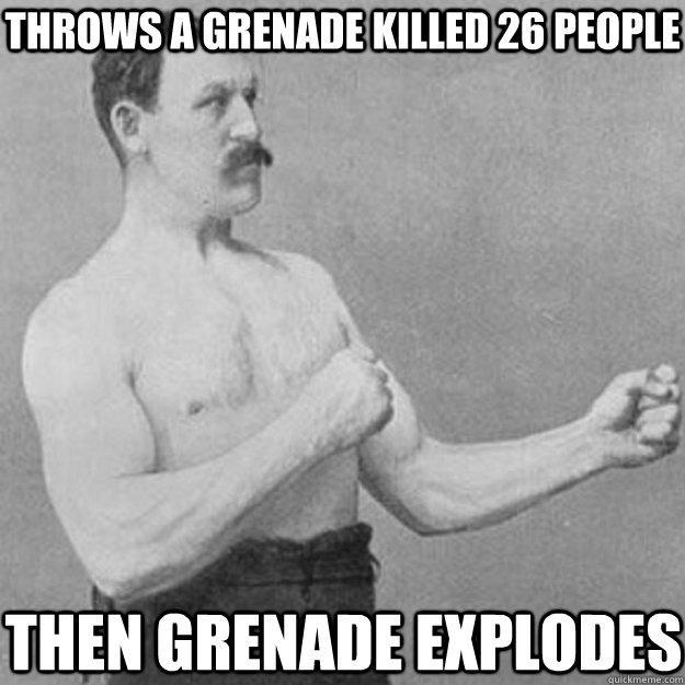 throws a grenade killed 26 people then grenade explodes   