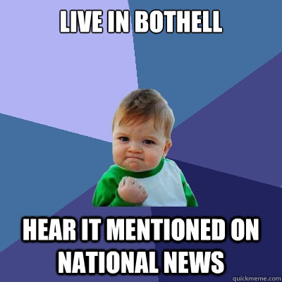 live in bothell hear it mentioned on national news - live in bothell hear it mentioned on national news  Success Kid