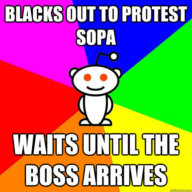 Blacks out to protest sopa waits until the boss arrives  Reddit Alien