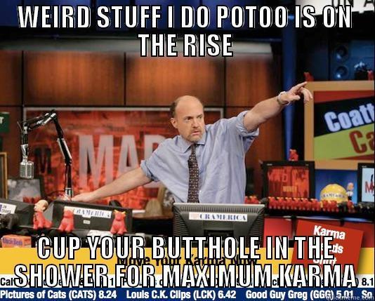 WEIRD STUFF I DO POTOO IS ON THE RISE CUP YOUR BUTTHOLE IN THE SHOWER FOR MAXIMUM KARMA Mad Karma with Jim Cramer