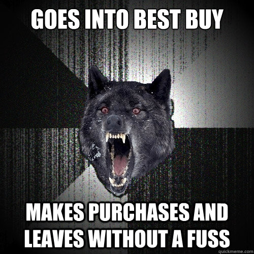 Goes into Best Buy Makes purchases and leaves without a fuss - Goes into Best Buy Makes purchases and leaves without a fuss  Misc