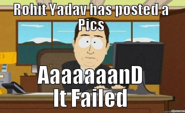 ROHIT YADAV HAS POSTED A PICS AAAAAAAND IT FAILED aaaand its gone