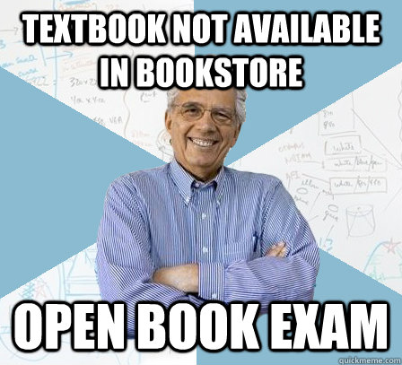 textbook not available in bookstore open book exam   Engineering Professor