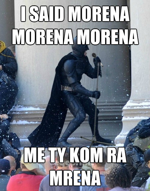 i said morena morena morena me ty kom ra mrena - i said morena morena morena me ty kom ra mrena  Karaoke Batman