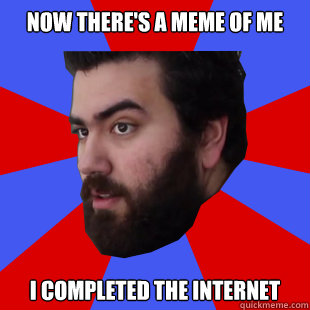 Now there's a meme of me I completed the internet - Now there's a meme of me I completed the internet  The Completionist