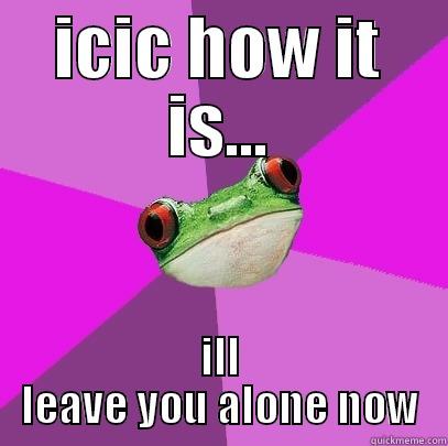 ICIC HOW IT IS... ILL LEAVE YOU ALONE NOW Foul Bachelorette Frog