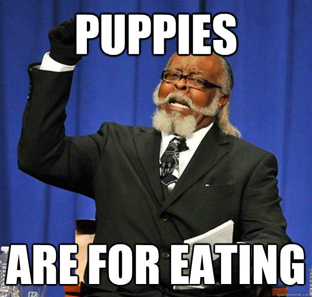 Puppies Are for eating - Puppies Are for eating  Jimmy McMillan