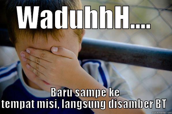 Mati dah gua??!!??!!??!!?? - WADUHHH.... BARU SAMPE KE TEMPAT MISI, LANGSUNG DISAMBER BT  Confession kid