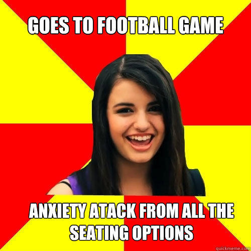 Goes to football game Anxiety atack from all the seating options  
