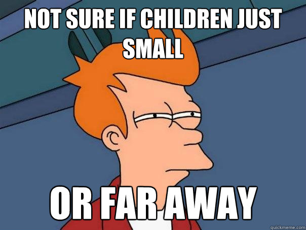 Not sure if children just small or far away  Futurama Fry