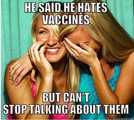 HE SAID HE HATES VACCINES BUT CAN'T STOP TALKING ABOUT THEM Misc