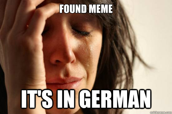 found meme It's in german  First World Problems