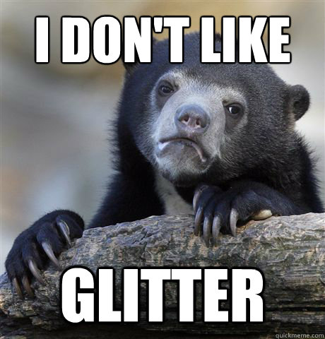 i don't like glitter - i don't like glitter  Confession Bear