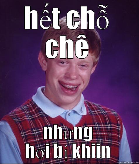 HẾT CHỖ CHÊ NHƯNG HƠI BỊ KHIIN Bad Luck Brian