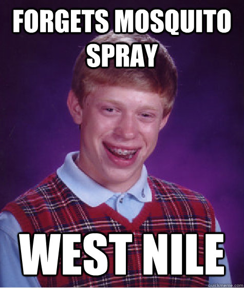 forgets mosquito  spray west nile  Bad Luck Brian