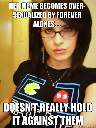 Her meme becomes over-sexualized by forever alones. . . Doesn't really hold it against them - Her meme becomes over-sexualized by forever alones. . . Doesn't really hold it against them  Cool Chick Carol
