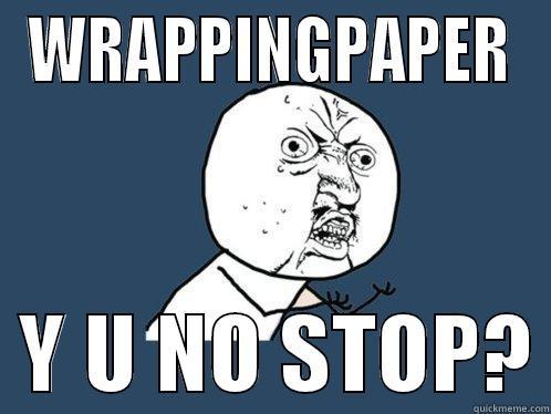 WRAPPINGPAPER   Y U NO STOP? Y U No