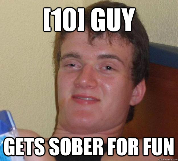 [10] Guy gets sober for fun  10 Guy