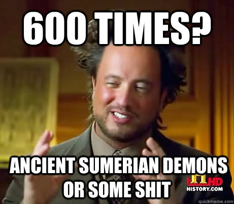 600 Times?  Ancient sumerian demons or some shit - 600 Times?  Ancient sumerian demons or some shit  Ancient Aliens Earthquake