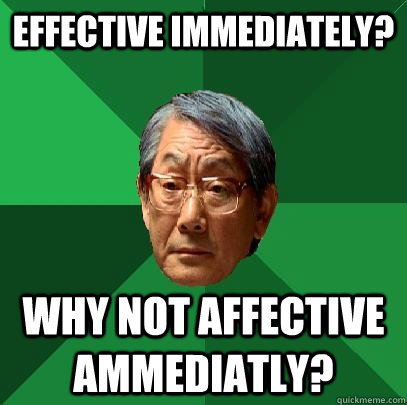 Effective Immediately? Why not affective ammediatly?  High Expectations Asian Father