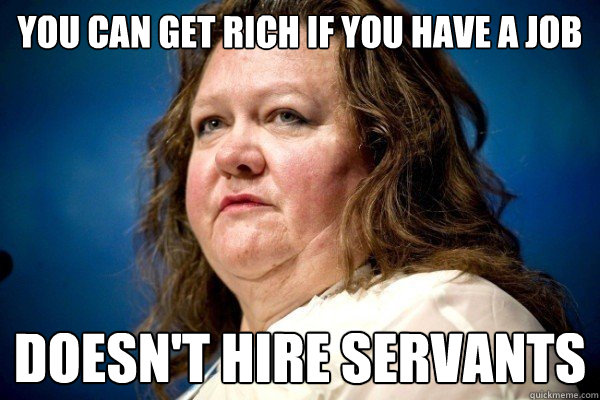 You can get rich if you have a job Doesn't hire servants  Spiteful Billionaire