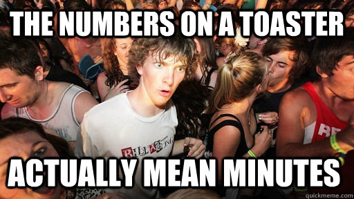 The numbers on a toaster actually mean minutes  Sudden Clarity Clarence